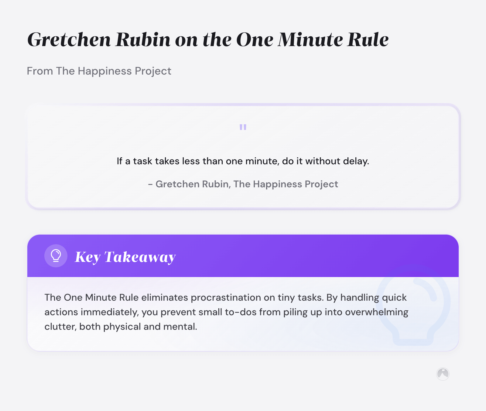 Pull quote from Gretchen Rubin's The Happiness Project: 'If a task takes less than one minute, do it without delay.' (Rubin, 2009)