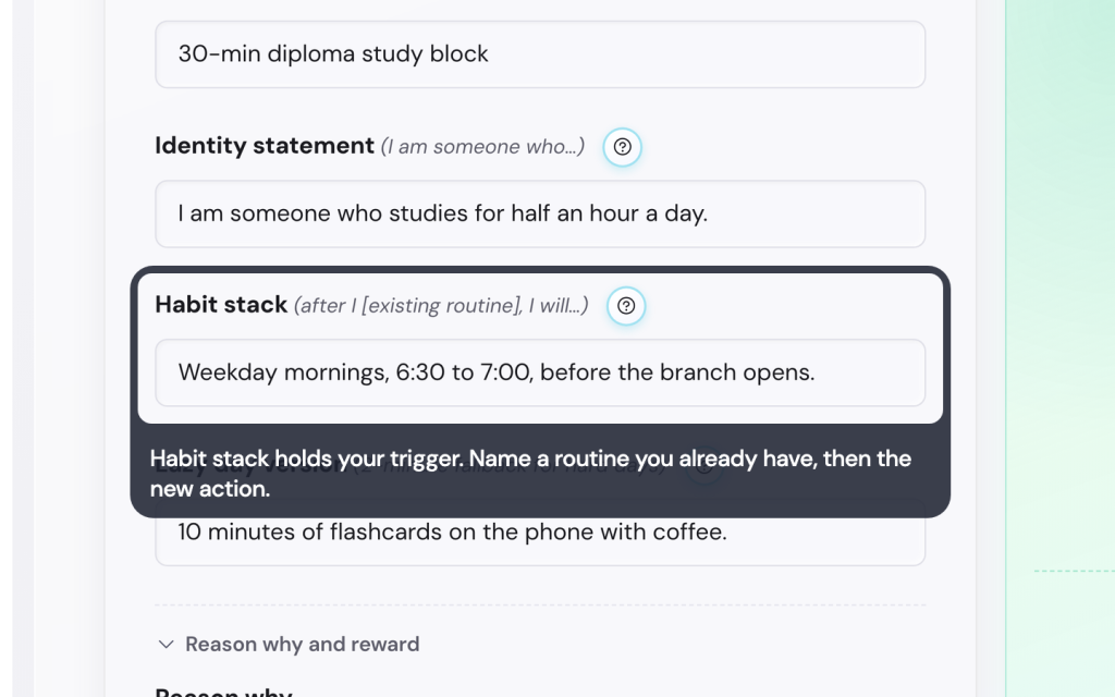 Habit stack holds your trigger. Name a routine you already have, then the new action.