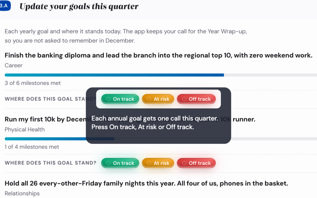 Check in on the month and the quarter, close the year in the Life Goals App 4 Each annual goal gets one call this quarter. Press On track, At risk or Off track.