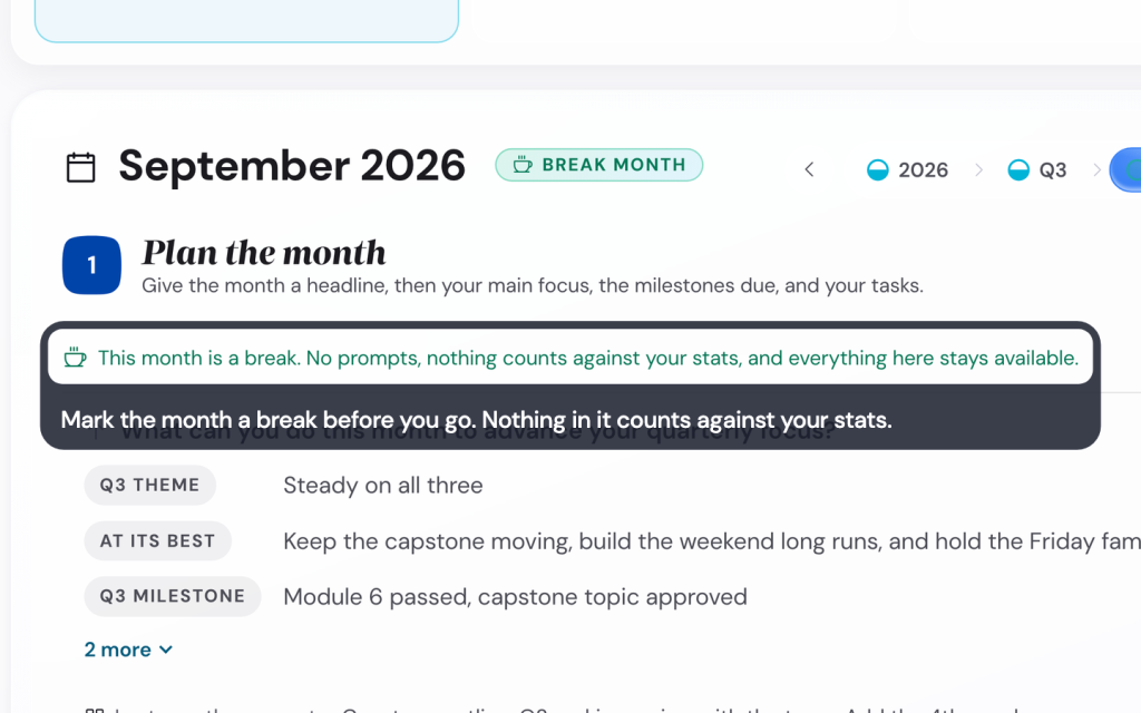 Pick up your plan after a gap with the Life Goals App 5 Mark the month a break before you go. Nothing in it counts against your stats.